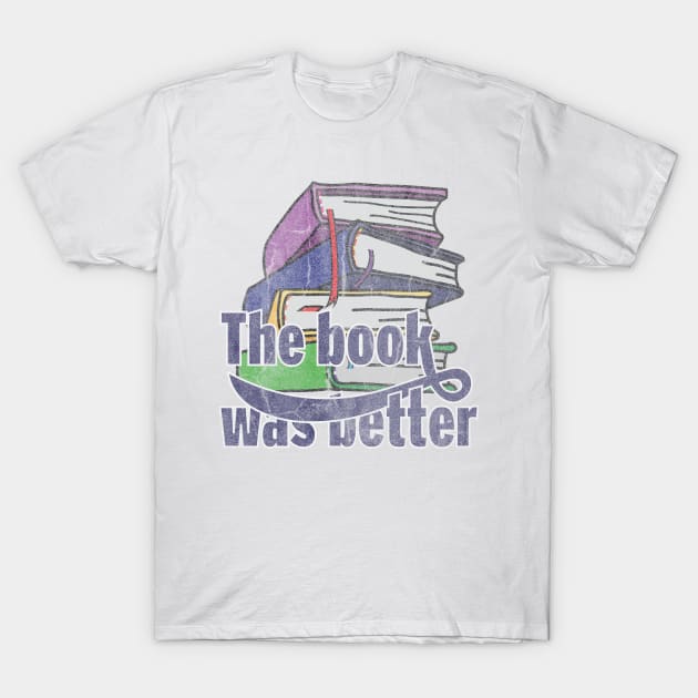 The Book was better vintage edition T-Shirt by CrawfordFlemingDesigns